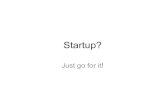 Startup? Just go for it!