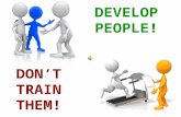 Develop People, Don't Train Them!