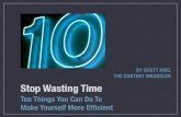 Stop Wasting Time: Ten Things You Can Do to Make Yourself More Efficient