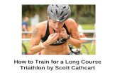 How to Train for a Long Course Triathlon by Scott Cathcart