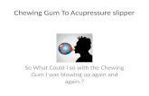 Chewing gum to acupressure slipper