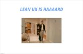 Lean UX is Haaaard