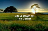 Life and Death @ the Center