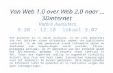 Van Web 1.0 over Web 2.0 naar … 3Dinternet Valère Awouters 9.20 - 12.10 lokaal 3.07 Het internet is in volle evolutie. In de 1ste generatie van het internet.