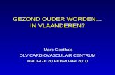 GEZOND OUDER WORDEN… IN VLAANDEREN? Marc Goethals OLV CARDIOVASCULAIR CENTRUM BRUGGE 20 FEBRUARI 2010.