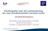 Participatie aan de samenleving als een fundamenteel sociaal recht Kristel Driessens Allianties in de strijd tegen armoede ACW EU-seminarie Vrijdag 17