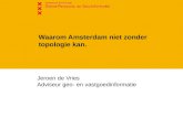Jeroen de Vries Adviseur geo- en vastgoedinformatie Waarom Amsterdam niet zonder topologie kan.
