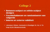 College 2 •Between-subject en within-subject designs •Counterbalancen en randomiseren van volgorde •Interne en externe validiteit •Literatuur: Elmes, Kantowitz.
