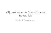 Mijn reis naar de Dominicaanse Republiek Diederik Doordouwer.