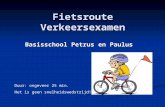Fietsroute Verkeersexamen Basisschool Petrus en Paulus Duur: ongeveer 25 min. Het is geen snelheidswedstrijd!