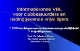 Informatieronde VBL voor clubbestuurders en leidinggevende vrijwilligers * VZW-rechtspersoon en bestuursaansprakelijkheid * Vrijwilligerswet Prof. Dr.