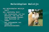 Beleidsplan Welzijn Het Beleidsplan Welzijn heeft een tweeledig doel: het formuleren van het welzijn, van aan ons toevertrouwde dieren, voor besturen en.