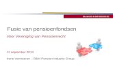Fusie van pensioenfondsen Voor Vereniging van Pensioenrecht 11 september 2013 Irene Vermeeren – B&M Pension Industry Group.