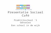 Presentatie Sociaal Café Praktijkschool ‘t Genseler Een school in de wijk.