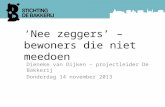 ‘Nee zeggers’ – bewoners die niet meedoen Dieneke van Dijken – projectleider De Bakkerij Donderdag 14 november 2013.