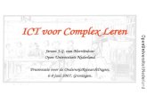 ICT voor Complex Leren Jeroen J.G. van Merri«nboer Open Universiteit Nederland Presentatie voor de OnderwijsResearchDagen, 6-8 juni 2007, Groningen
