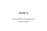 ROM-S Presentatie Raadsleden 6 april 2005. Programma 19.30Opening (P. IJssels) 19.35Voortgang (J. Barendregt) 19.50Samenwerkingsmodellen PPS (P. Oussoren)