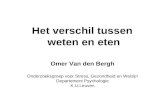 Het verschil tussen weten en eten Omer Van den Bergh Onderzoeksgroep voor Stress, Gezondheid en Welzijn Departement Psychologie K.U.Leuven.