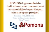 POMONA:gezondheids- indicatoren voor mensen met verstandelijke beperkingen. een Europees project. Presentatie VWS, 22-11-2005. Henny van Schrojenstein.