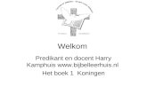 Welkom Predikant en docent Harry Kamphuis  Het boek 1 Koningen.