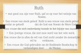 Ruth wat goed zou zijn voor Ruth, gaf ze op voor het welzijn van Noemi. Een vrouw van sterk geloof. Ruth is een vrouw van sterk geloof omdat ze gelooft
