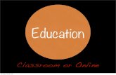 Classroom or online education