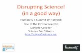 Citizen Scientists: Disrupting Science... In A Good Way! - Darlene Cavalier - H+ Summit @ Harvard