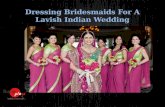 Dressing bridesmaids for a lavish indian wedding