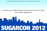 Solving Biz Problems with SugarExchange: Session 6: Turning Your CRM System From Sales Chore to Sales Hero with eSignature