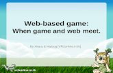 Web-Based Game : When game and web meet.