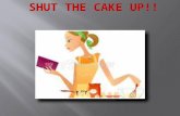 "Shut  The  Cake  Up"  Power Point
