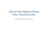 Life on the highest plane - The Prayerful life by Albert Samuel Milton