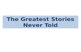 Greatest Stories Never Told Part I