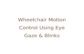 A project on wheelchair motion control using eye gaze and blinks
