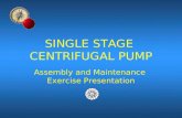 SINGLE STAGE CENTRIFUGAL PUMP Assembly and Maintenance Exercise Presentation