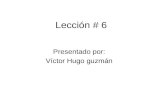 Leccion # 6 Victor Hugo Guzman