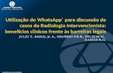 Utilização do WhatsApp® para discussão de casos de radiologia intervencionista: benefícios clínicos frente às barreiras legais / Using WhatsApp® to discuss interventional radiology