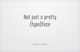Not just a pretty (type)face
