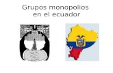 Grupos Monopolicos en el Ecuador