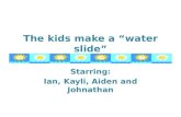 The kids make a waterslide