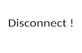 Disconnect !