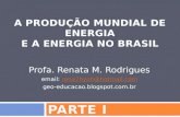 A PRODUÇÃO MUNDIAL DE ENERGIA E A ENERGIA NO BRASIL -  PARTE I