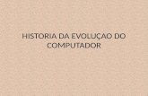 CLC - HISTORIA DA EVOLUÇAO DO COMPUTADOR - V.1