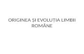 ORIGINEA ȘI EVOLUȚIA LIMBII ROMÂNE