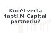 Kodėl verta tapti M Capital partneriu