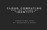 Cloud Computing And The Future of Identity