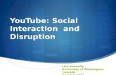 YouTube: Social Interaction and Disruption