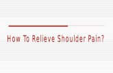 Tips To Relieve Shoulder Pain