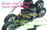 Get Paid to Have Fun!, Cool Skates Tackle Global Warming, Skate the World - Save the Planet, Go Green - Earn Green
