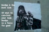 DevOps & the Dark Side 10 ways to convince your team DevOps is a force for good